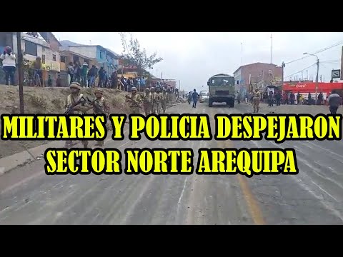 ASI FUE COMO MILITARES Y POLICIAS TUVIERON QUE DESPEJAR LAS VIAS ZONA NORTE DE AREQUIPA..