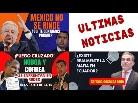 Mexico no se rinde nunca | Enfrentados Noboa y Correa | Hay M4fia en Ecuador?