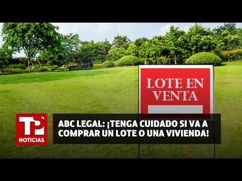 ABC Legal: ¡Tenga cuidado si va a comprar un lote o una vivienda! |30.04.2024| TP Noticias