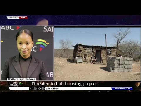 N Cape residents threaten to halt housing project - Karabo Siyoko weighs in