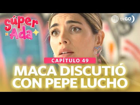 Súper Ada: Macarena quiso ayudar a Pepe Lucho (Capítulo n°49)