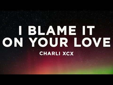 Charli XCX - Track10 (Lyrics) I blame it on your love
