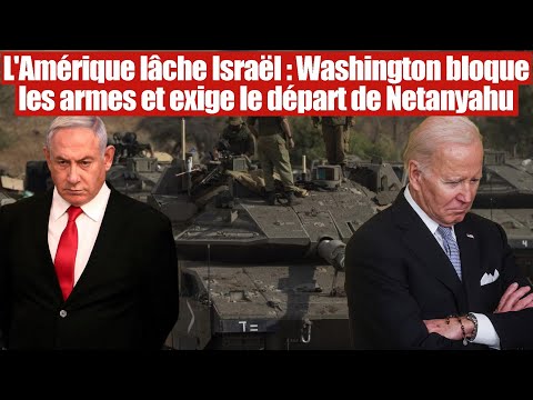 L'Amérique lâche Israël ? Washington menace et veut le départ de Netanyahu