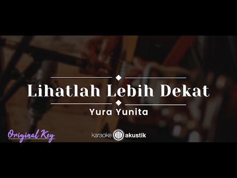 Lihatlah Lebih Dekat – Yura Yunita (KARAOKE AKUSTIK - ORIGINAL KEY)