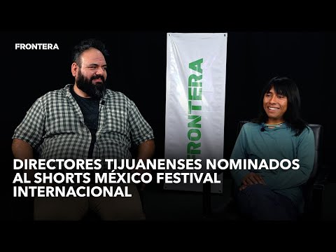 Directores Tijuanenses nominados al Shorts México Festival Internacional