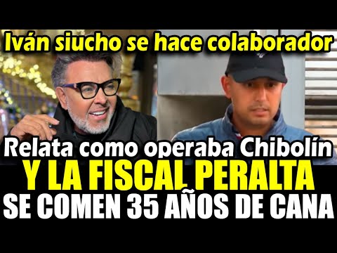 Iván Siucho se acoge a la confesión sincera y relata con detalles cómo operaba Chibolín y la fiscal