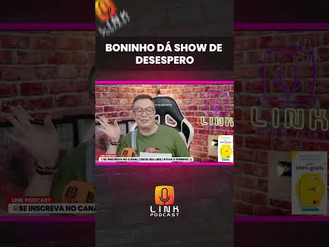 BONINHO DÁ SHOW DE DESESPERO | LINK PODCAST