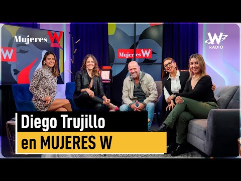 Si uno no confía en sí mismo, no llega a ninguna parte: Diego Trujillo | Mujeres W | W RADIO