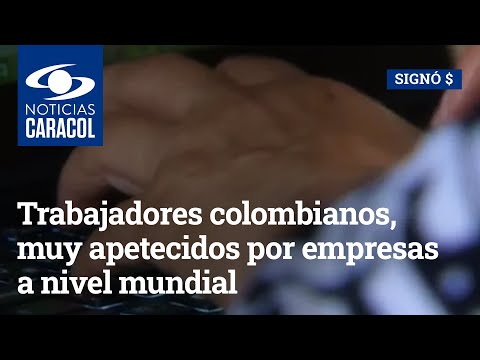 Trabajadores colombianos, muy apetecidos por empresas a nivel mundial: ¿a qué se debe?