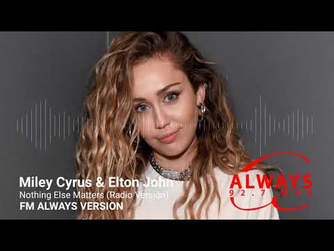Miley Cyrus & Elton John - Nothing Else Matters (Fm Always Radio Version)
