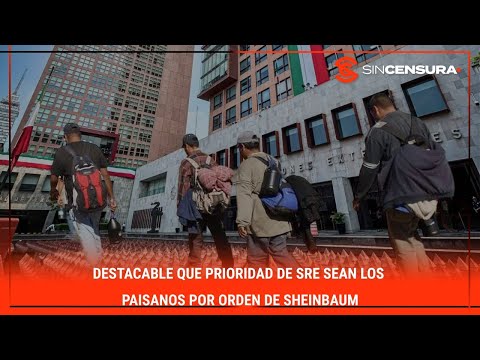 DESTACABLE que prioridad de #SRE sean los paisanos por orden de #Sheinbaum