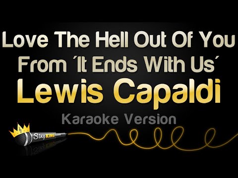 Lewis Capaldi - Love The Hell Out Of You | From 'It Ends With Us' (Karaoke Version)