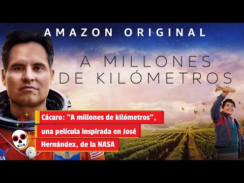 Cácaro: A millones de kilómetros, una película inspirada en José Hernández, ingeniero de la NASA