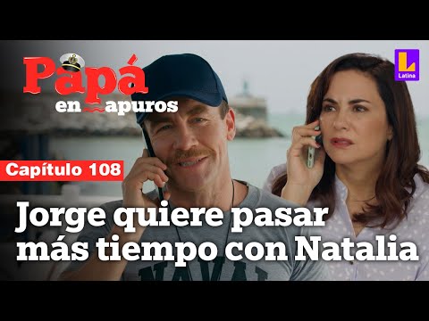 Capítulo 108: Jorge quiere pasar más tiempo con Natalia | Papá en apuros