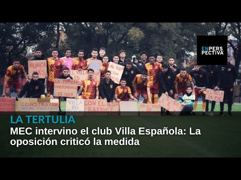MEC intervino el club Villa Española: La oposición criticó la medida
