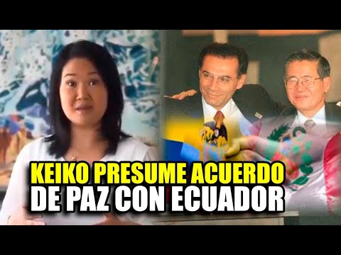 KEIKO FUJIMORI PRESUME QUE ACUERDO DE PAZ CON ECUADOR SE DIO EN GOBIERNO DE SU PADRE