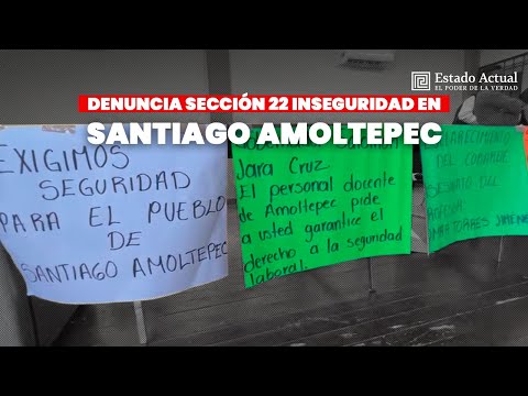 Denuncia Sección 22 inseguridad para el desempeño de sus actividades en Santiago #Amoltepec