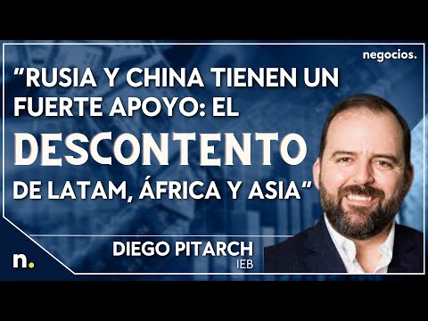 “Rusia y China tienen un fuerte apoyo: el descontento de Latam, África y Asia”. Diego Pitarch
