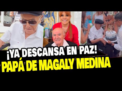 PADRE DE MAGALY MEDINA YA DESCANSA EN PAZ A SUS 93 AÑOS Y ASÍ LO DESPIDEN