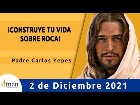 Evangelio De Hoy Jueves 2 Diciembre 2021 l Padre Carlos Yepes l Biblia l Mateo 7,21.24-27