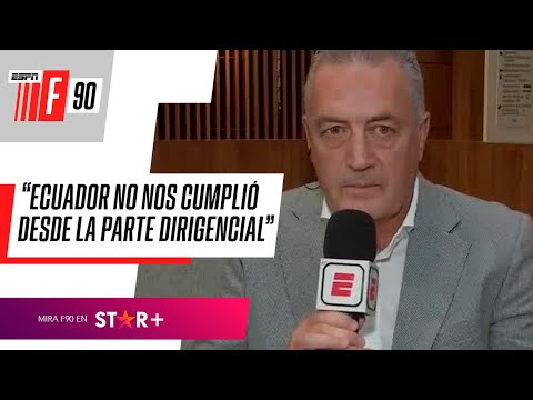 ECUADOR NO NOS CUMPLIÓ DESDE LA PARTE DIRIGENCIAL: Gustavo Alfaro y SU SALIDA de LA TRI