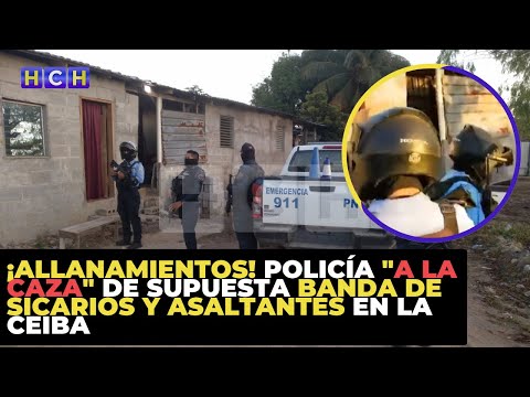 ¡Allanamientos! Policía a la caza de supuesta banda de sicarios y asaltantes en La Ceiba