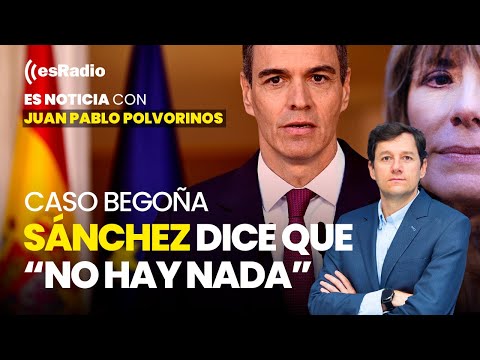 Es Noticia: Sánchez dice que no hay nada en el caso de Begoña Gómez