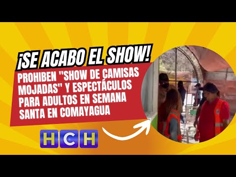 Prohiben show de camisas mojadas y espectáculos para adultos en semana santa en Comayagua