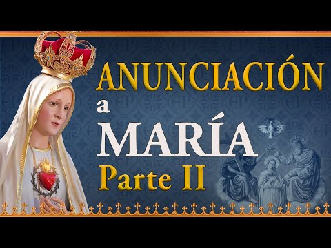 Anunciación a María Santísima Parte II - María Santísima: El Paraíso de Dios Revelado a la Humanidad