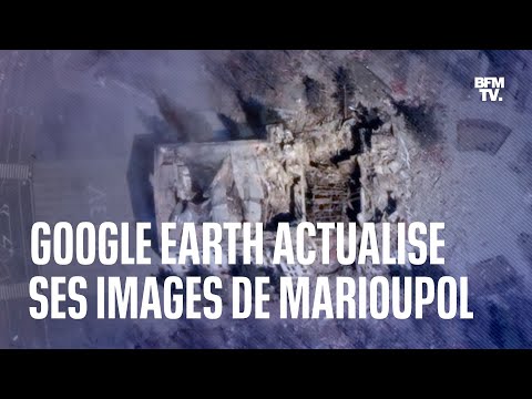 Ukraine: Google Earth actualise les images de Marioupol, ville martyre de la guerre