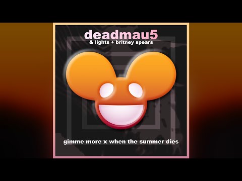 Gimme More x When the Summer Dies (deadmau5, Lights, & Britney Spears Mashup)