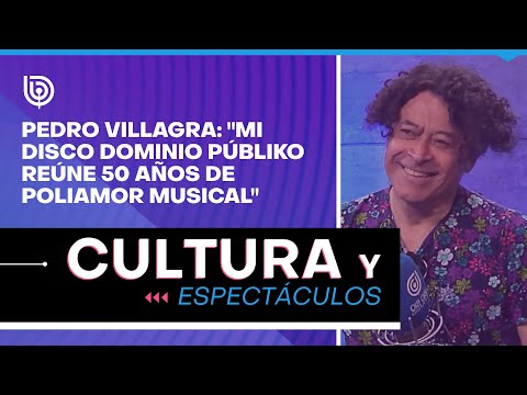 Pedro Villagra: Mi disco Dominio Públiko reúne 50 años de poliamor musical