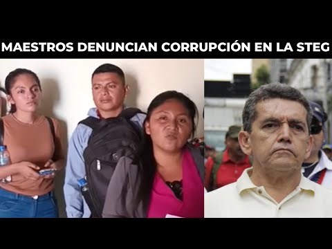 MAESTROS DENUNCIAN CORRUPCIÓN EN EL MINISTERIO DE EDUCACIÓN Y STEG GUATEMALA