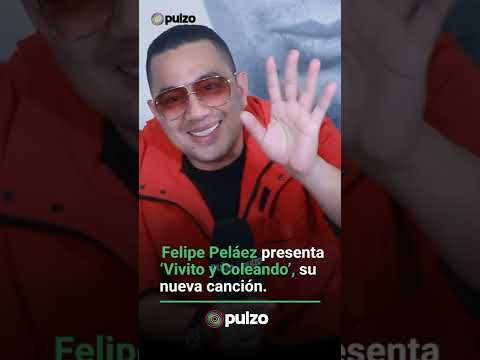 #Short Felipe Peláez presenta 'Vivito y Coleando', su nueva canción | Pulzo