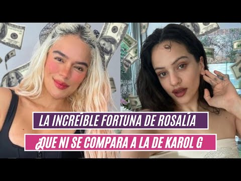 La increíble fortuna de Rosalía que ni se compara a la de Karol G