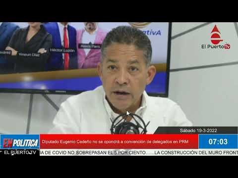 Diputado Eugenio Cedeño no se opondrá a convención de delegados en PRM