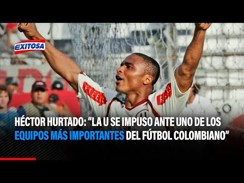 Héctor Hurtado: La U se impuso ante uno de los equipos más importantes del fútbol colombiano