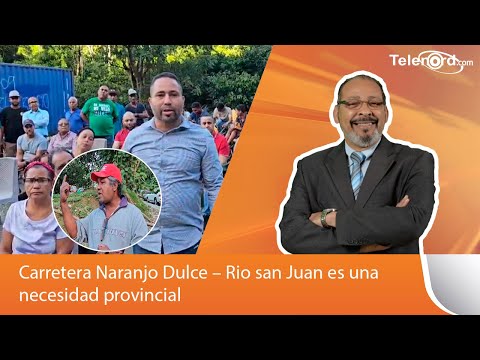 Carretera Naranjo Dulce – Rio san Juan es una necesidad provincial