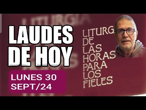 LAUDES: LUNES 30 DE SEPTIEMBRE DE 2024. LITURGIA DE LAS HORAS