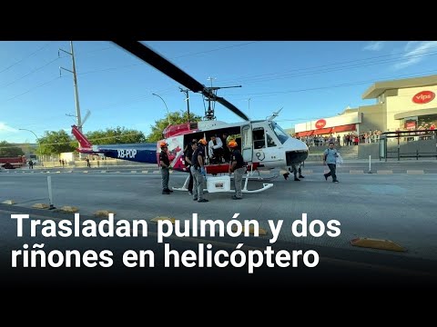 Trasladan pulmón y dos riñones en helicóptero | Monterrey