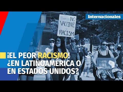 ¡El peor racismo! ¿En Latinoamérica o en Estados Unidos