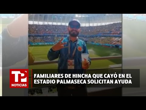 Familiares de hincha que cayó en el estadio Palmaseca solicitan ayuda |14.04.2024| TP Noticias