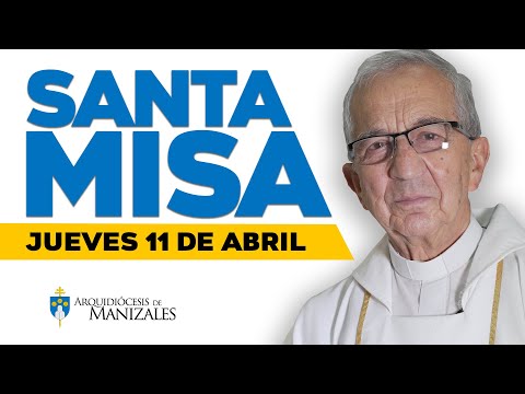 MISA DE HOY jueves 11 de abril de 2024 P. Efraín Castaño. Arquidiócesis de Manizales ??#misadehoy