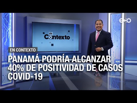 Panamá podría alcanzar 40% de positividad de casos covid-19 | En Contexto
