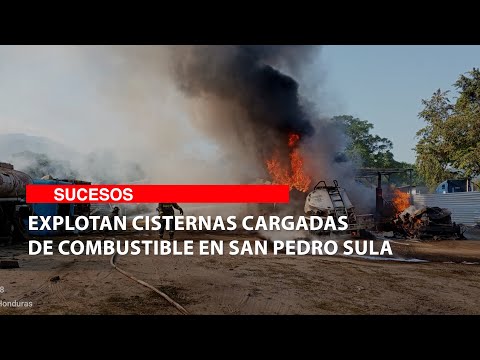 Explotan cisternas cargadas de combustible en San Pedro Sula
