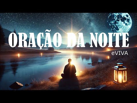 ORAÇÃO DA NOITE 20 DE SETEMBRO DE 2024 eVIVA ORAÇÃO PODEROSA DE AJUDA E PROTEÇÃO   MEDITAÇÃO GUIADA