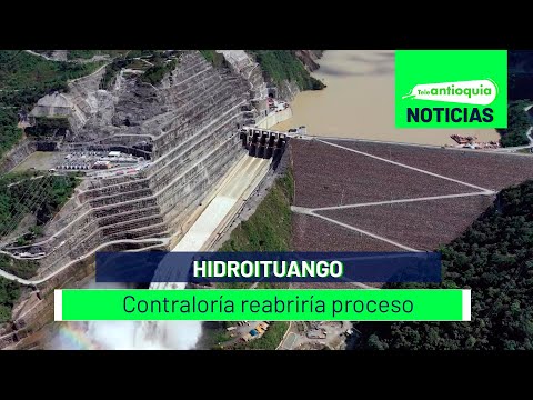 Hidroituango - Contraloría reabriría proceso - Teleantioquia Noticias