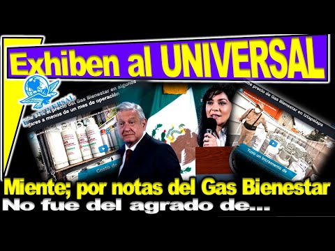 ¿Quién es quién en las mentiras El Universal engaña; Gas Bienestar no aumentó. No fue del agrado de