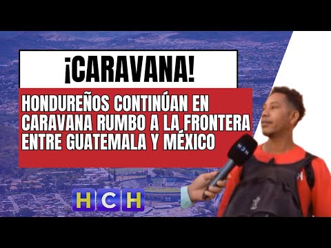 Caravana de hondureños en ruta hacia la frontera entre Guatemala y México