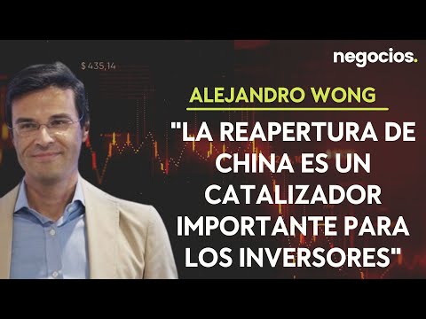Alejandro Wong: La reapertura de China es un catalizador importante para los inversores